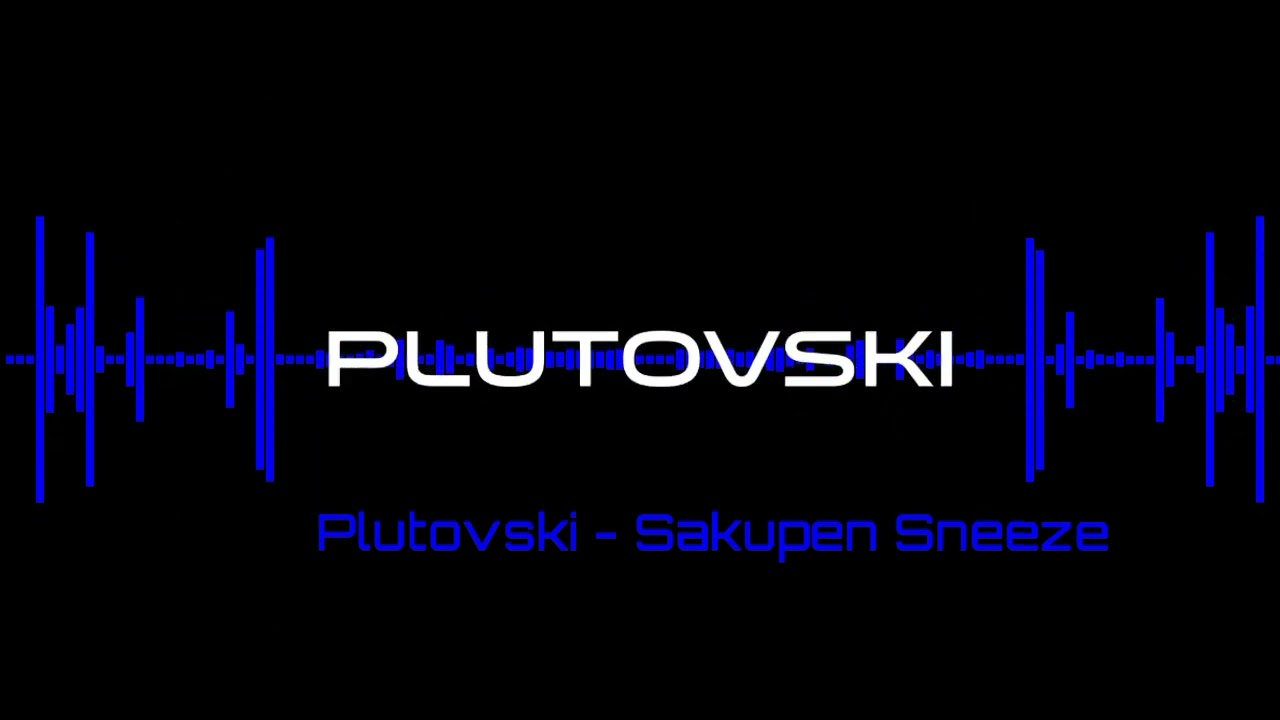 Plutovski - Sakupen Sneeze