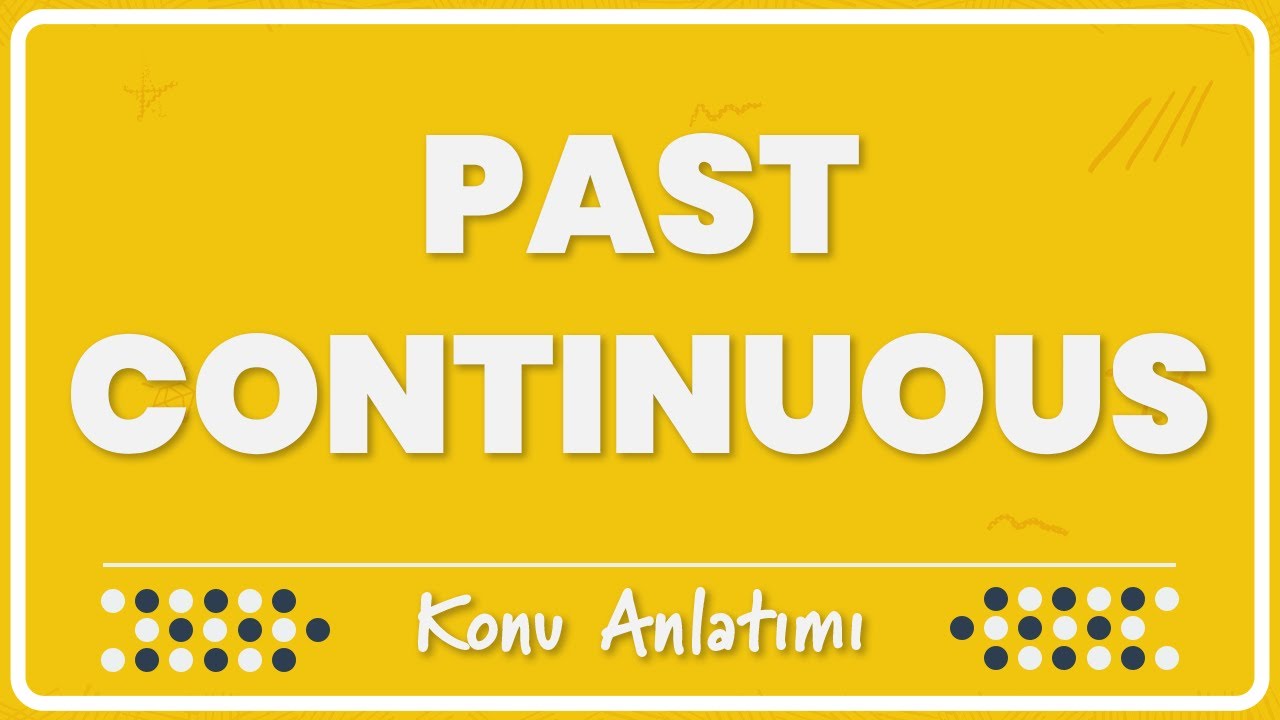 6.1 - Past Continuous Tense (Şimdiki Zamanın Hikayesi) | Konu Anlatımı