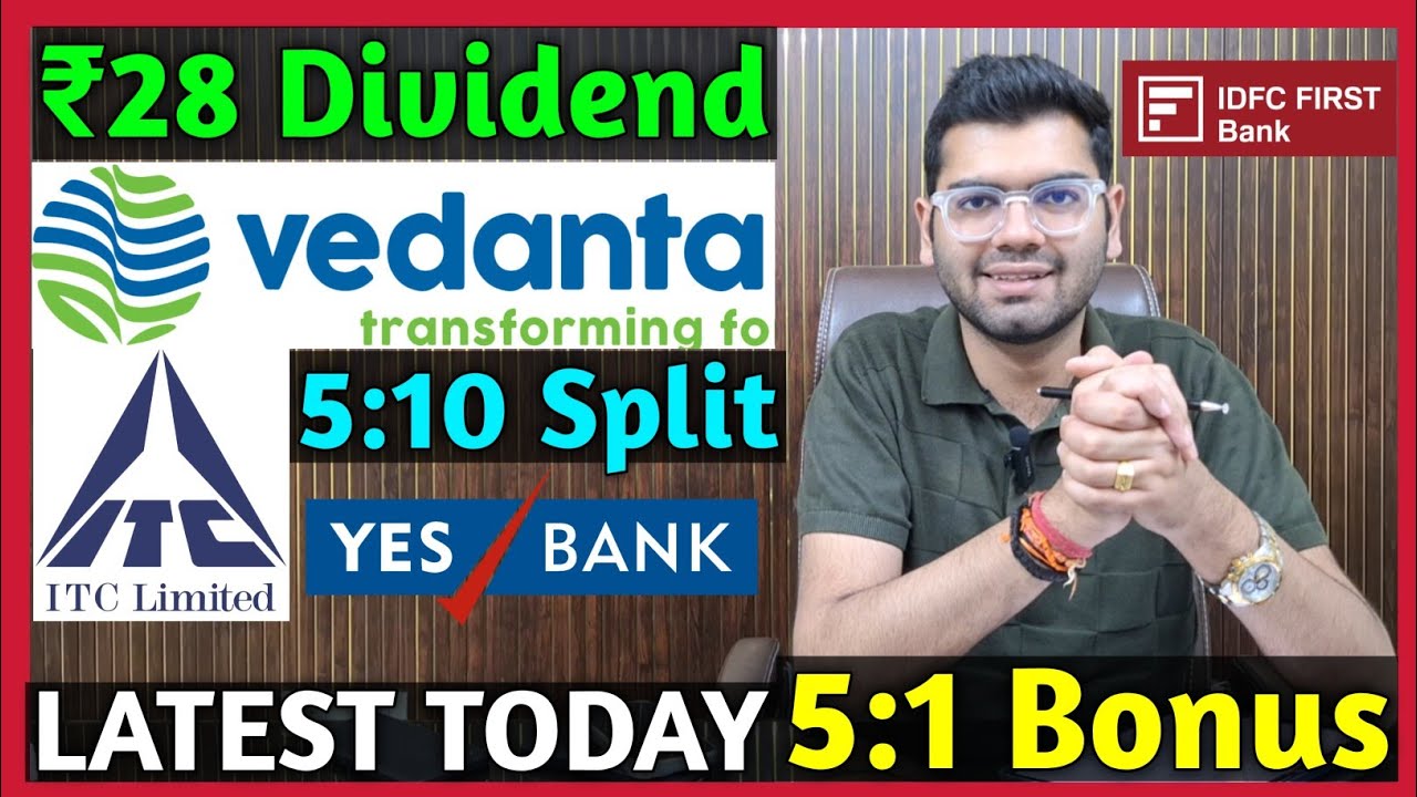Yes Bank, IDFC First Bank, ITC, Vedanta Stocks Declared High Dividend, Bonus & Split