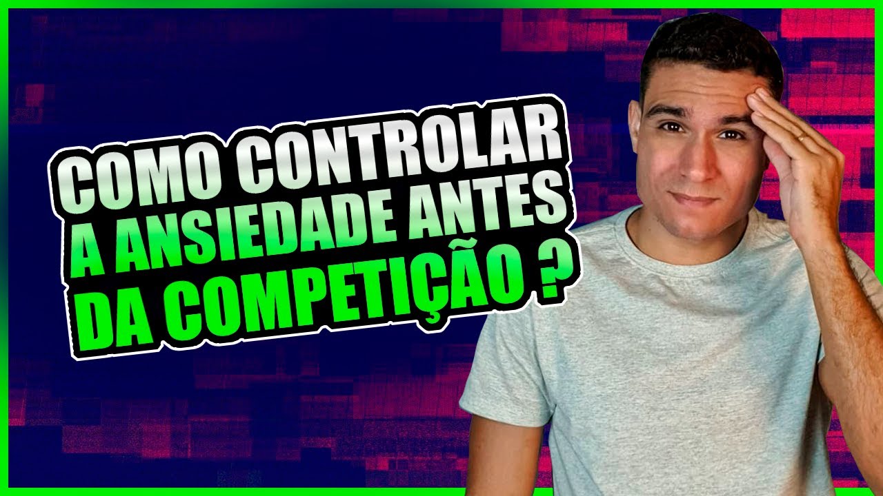 Como controlar a ANSIEDADE antes da COMPETIÇÃO