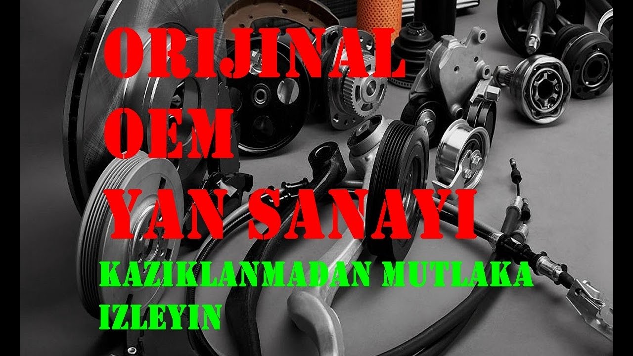 ORİJİNAL PAR&Ccedil;A, OEM VE YAN SANAYİ ARASINDAKİ FARKLAR. Otomotiv Uzmanı Farkıyla Sizlerle.