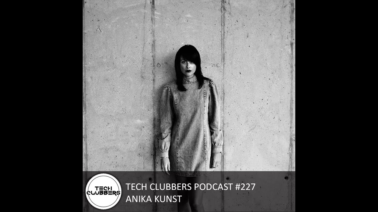Anika Kunst - Tech Clubbers Podcast #227