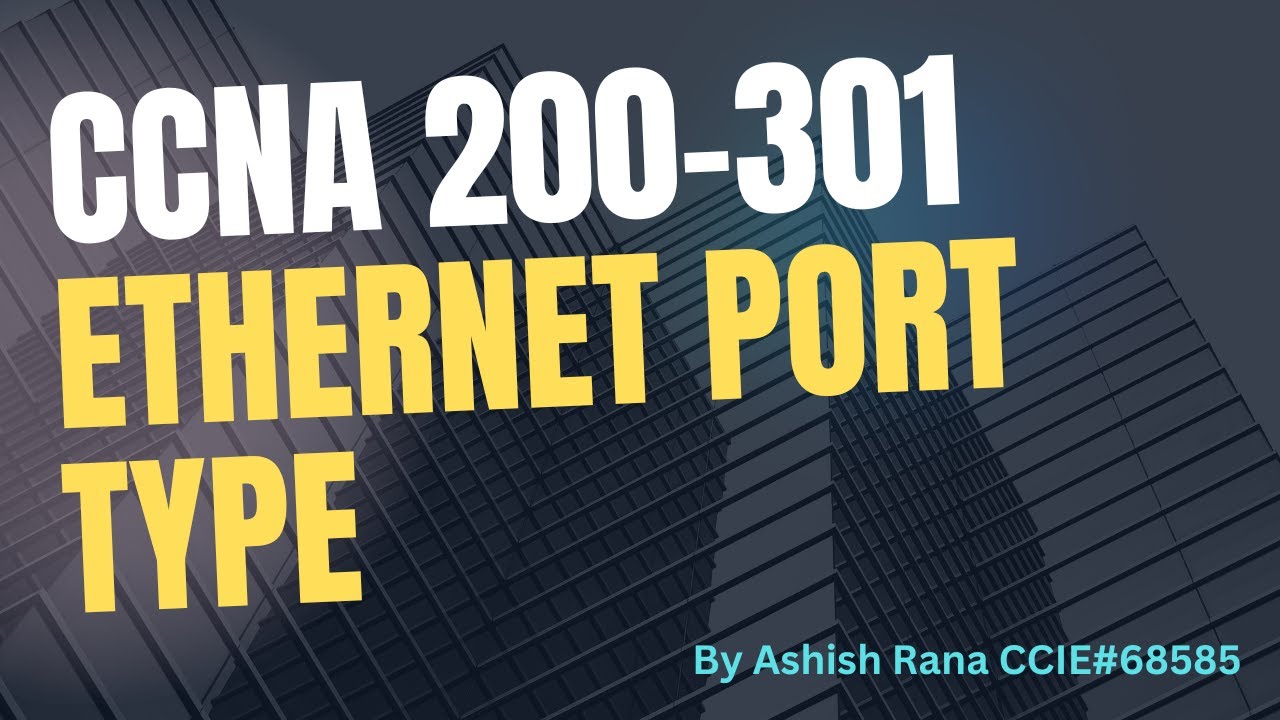 Ch 14 : CCNA 200-301: Ethernet Port Type || Networking || Ashish Rana