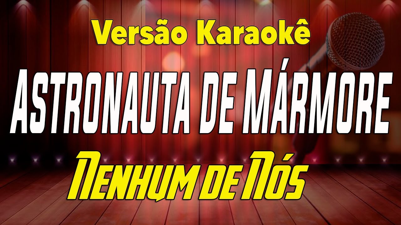 Nenhum de Nós - O Astronauta de mármore - Karaokê