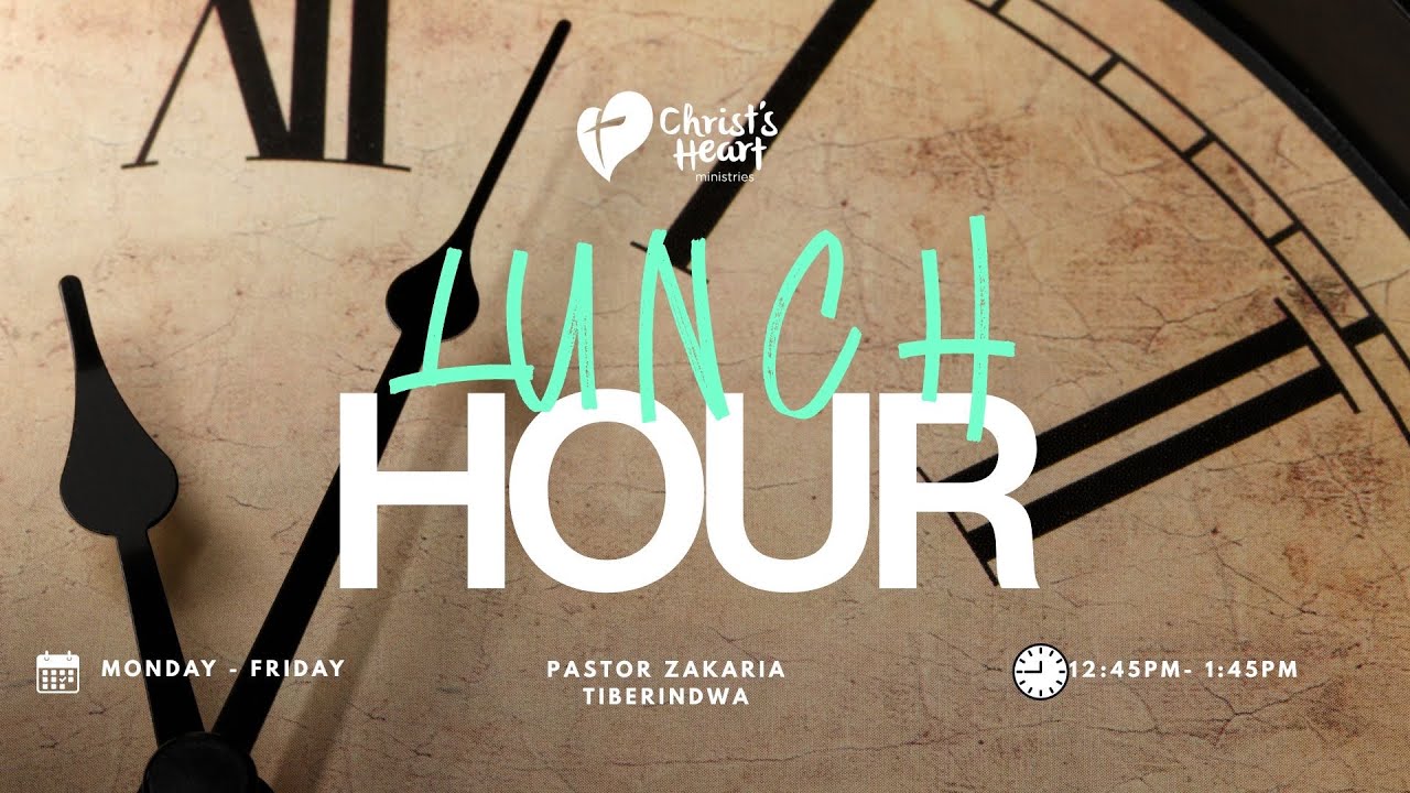 LUNCH HOUR | PASTOR ZAKARIA TIBERINDWA | CHRIST’S HEART TV
