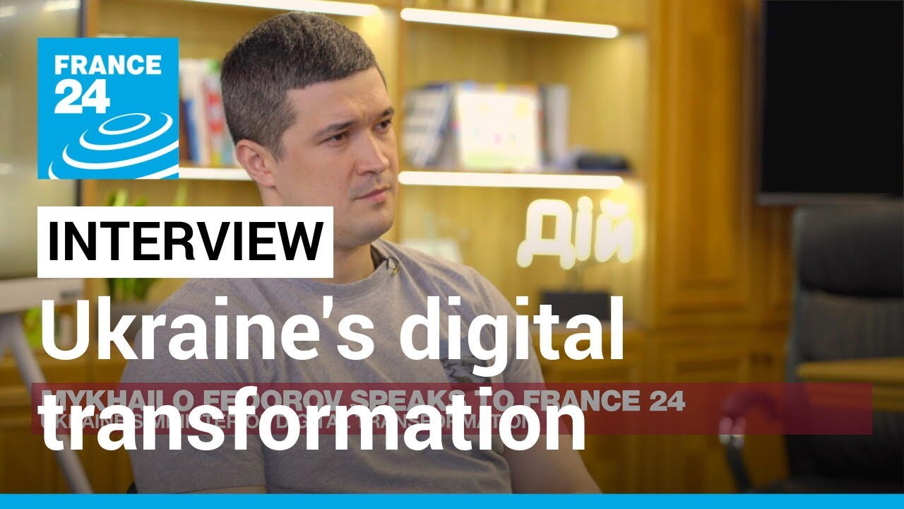 Ukraine's digital transformation on 'war footing', minister says &bull; FRANCE 24 English