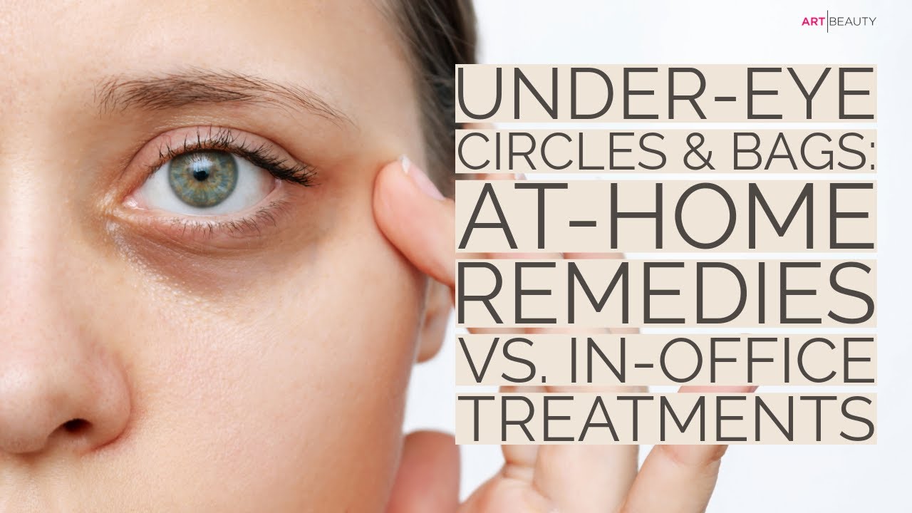 Banish Under-eye Circles & Bags: Home Remedies vs. In-office Treatments