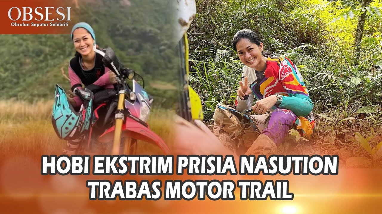 PRISIA NASUTION Hobi Trabas Naik Motor Trail! Jalan Terjal Hingga Jatuh Berkali Kali - Obsesi