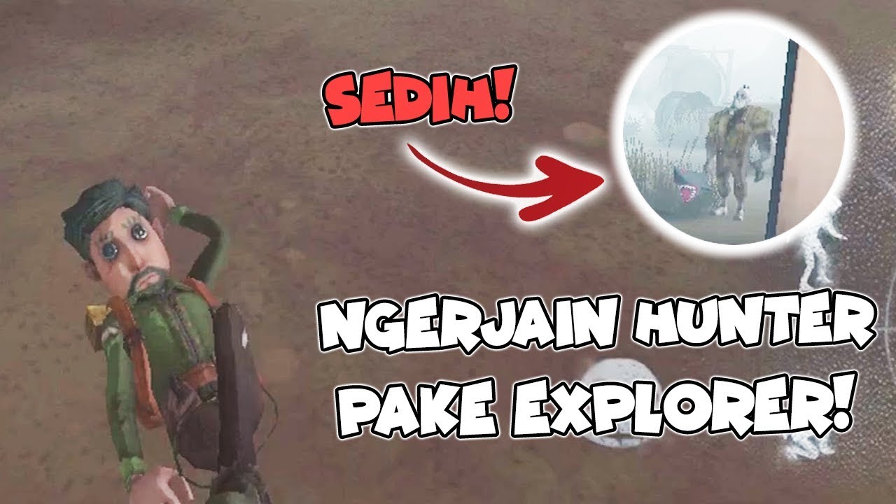 Ngerjain Hunter Pake EXPLORER Ampe KESEL! - Identity V