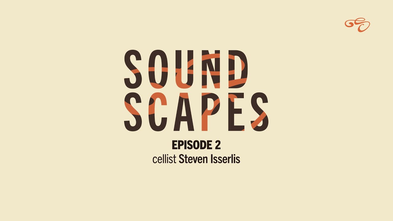 Soundscapes - Episode 2: Steven Isserlis