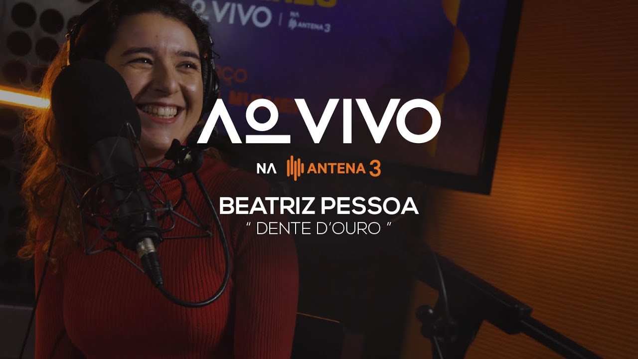 Beatriz Pessoa - Dente d'Ouro | Ao Vivo na Antena 3 | Antena 3