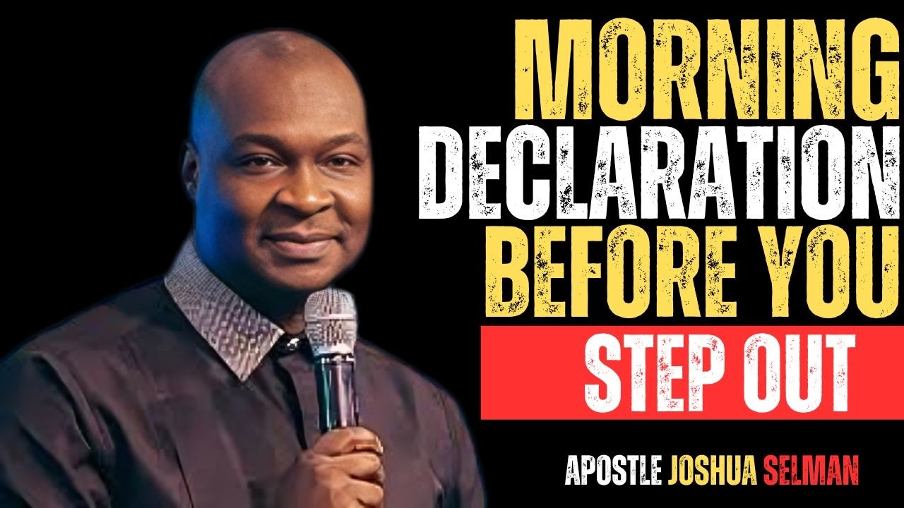 MORNING DECLARATION BEFORE YOU STEP OUT | APOSTLE JOSHUA SELMAN