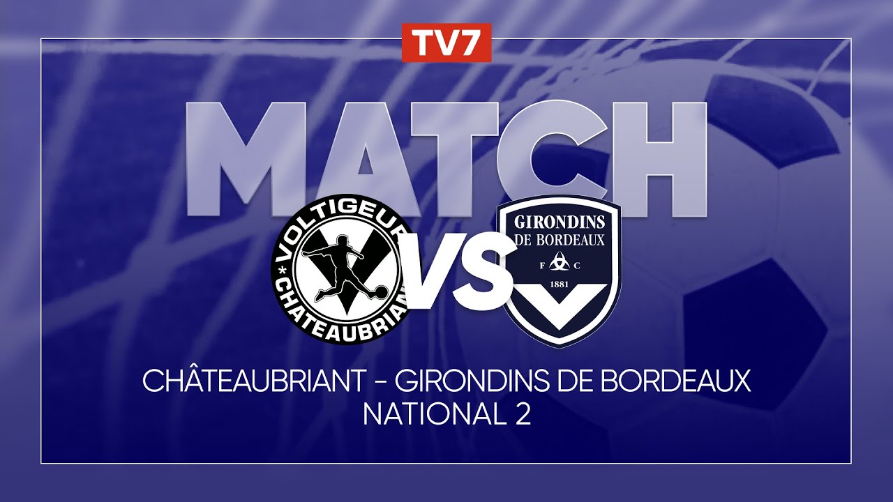 Match : Ch&acirc;teaubriant / Girondins de Bordeaux | 3&egrave;me journ&eacute;e du championnat de N2 - Groupe A - TV7