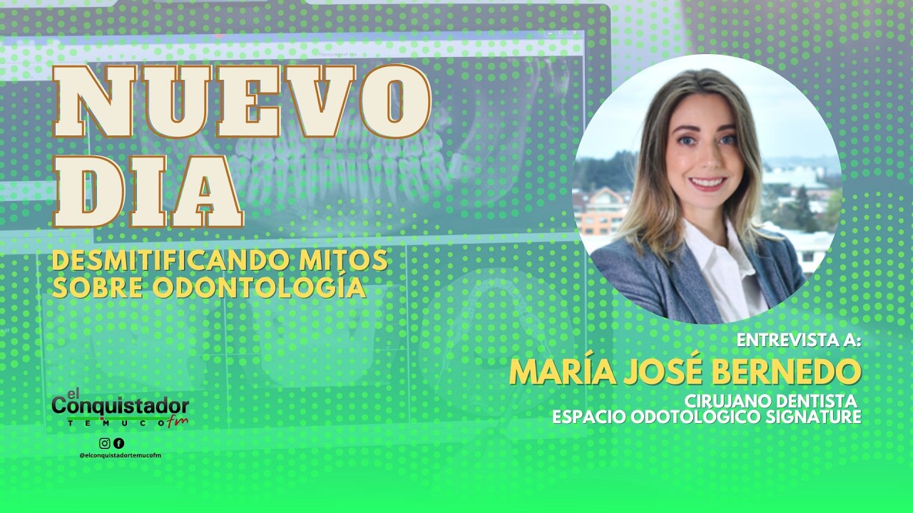 Desmitificando mitos sobre odontología junto a María José Bernedo, Odontóloga Especialista