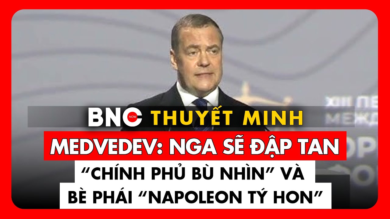 Thuyết minh: Ông Dmitry Medvedev cảnh báo về sự gần kề chưa từng có của thảm họa toàn cầu
