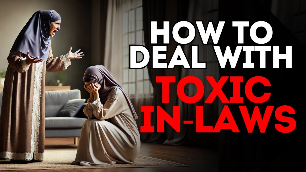 What Islam Teaches About Dealing With Toxic In-Laws (Islam | Allah)