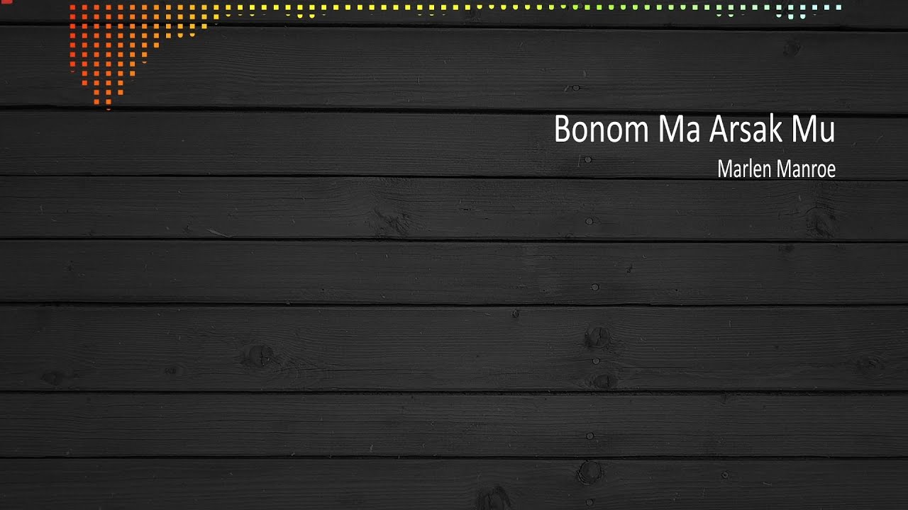[LIRIK] Bonom Ma Arsak Mu - Marlen Manroe