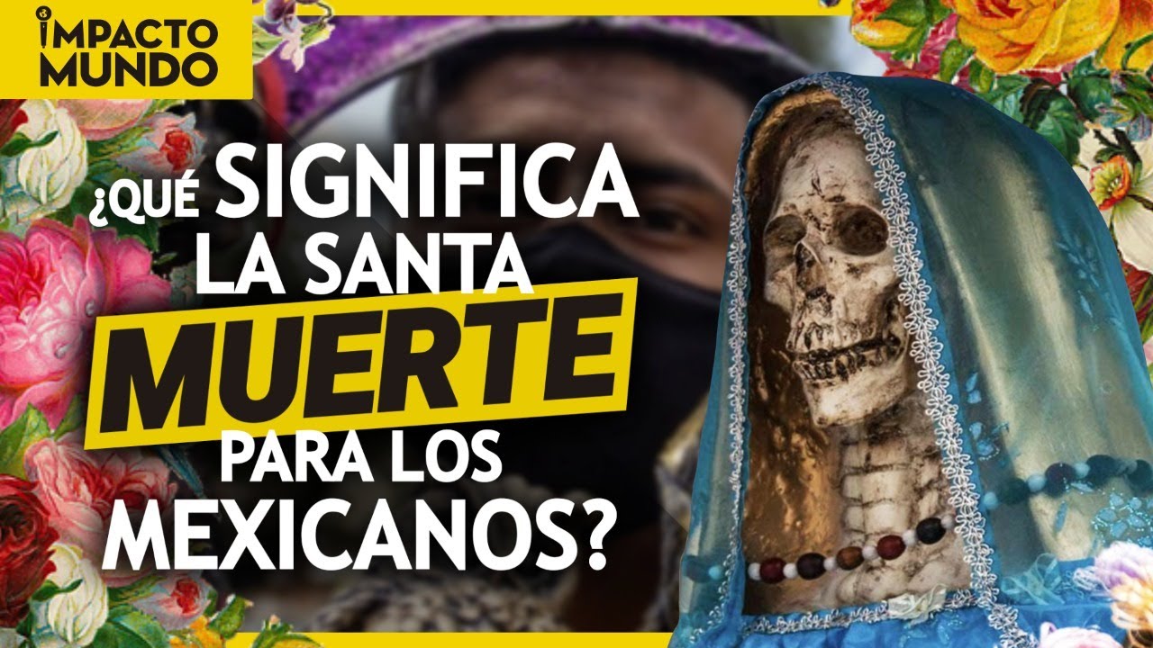 Qué es la Santa MUERTE y por qué es tan famosa en México | Impacto Mundo