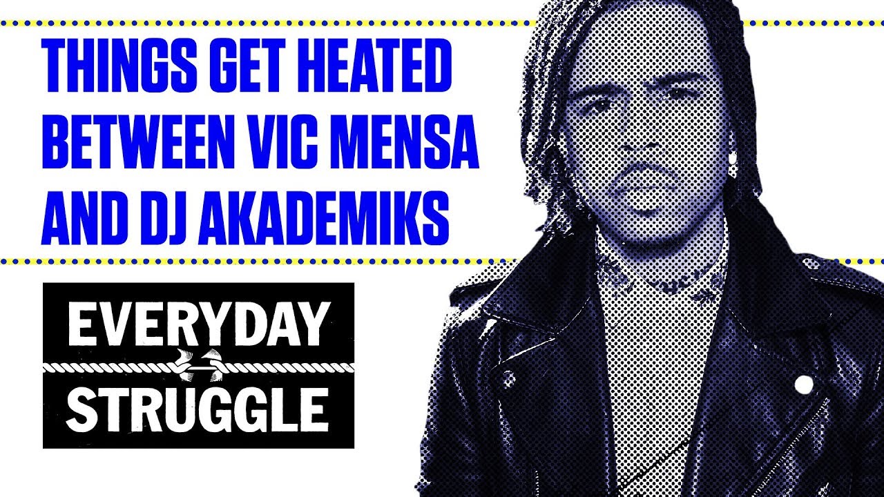 Vic Mensa Battles DJ Akademiks and Things Get Heated | Everyday Struggle