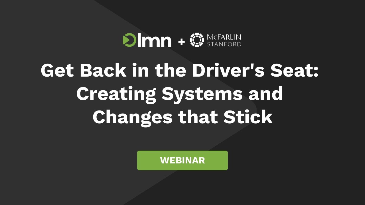 Get Back in the Driver's Seat: Creating Systems and Changes that Stick
