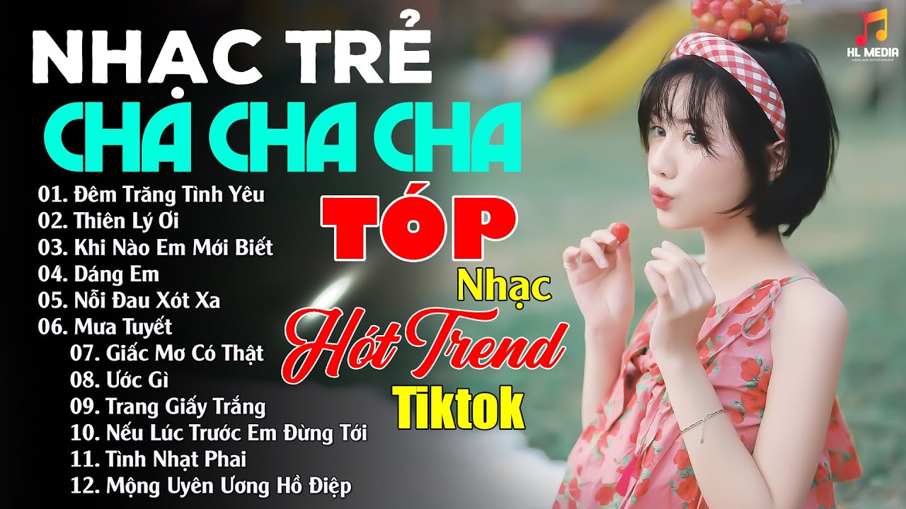 Liên Khúc Nhạc Trẻ CHA CHA CHA Hay Nhất , KHÔNG QUẢNG CÁO - TÓP Nhạc Hót Trend Tiktok