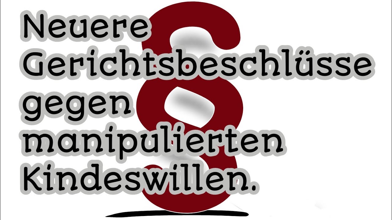 Der Kindeswille entscheidet? Neuere Gerichtsbeschlüsse gegen manipulierten Kindeswillen.