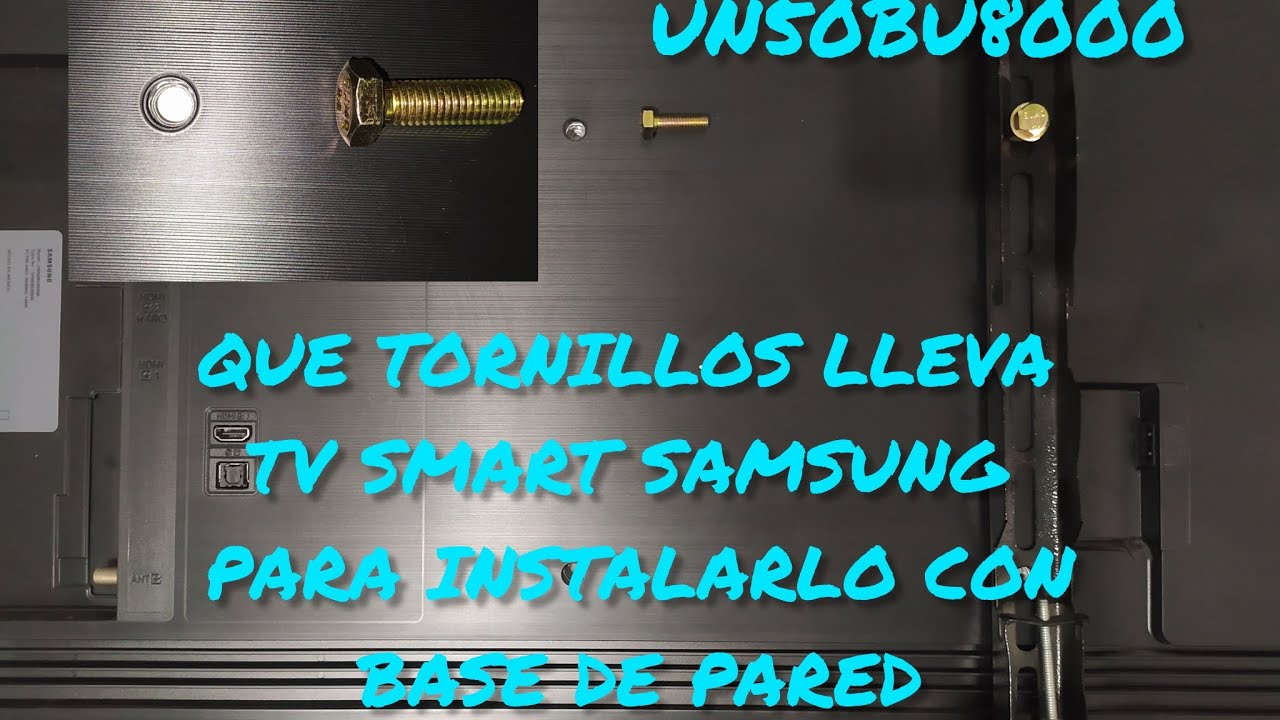 Que tornillos lleva tv Smart Samsung para sujetar base al tv para colocarlo en la pared