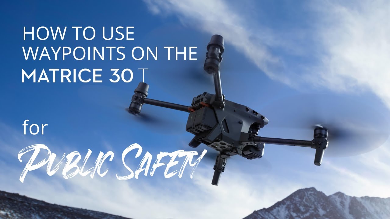 How to Leverage Waypoint Missions for Public Safety with the DJI Matrice 30T