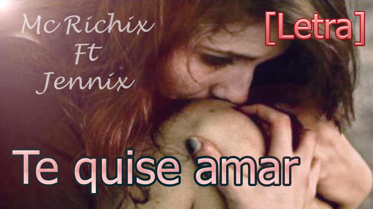 Te quise amar ❤ - (Rap Romantico 2015) Mc Richix Ft Jennix