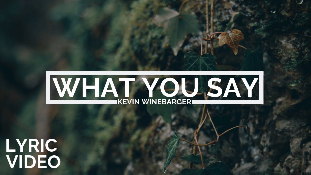 Kevin Winebarger | What You Say [LYRIC VIDEO]