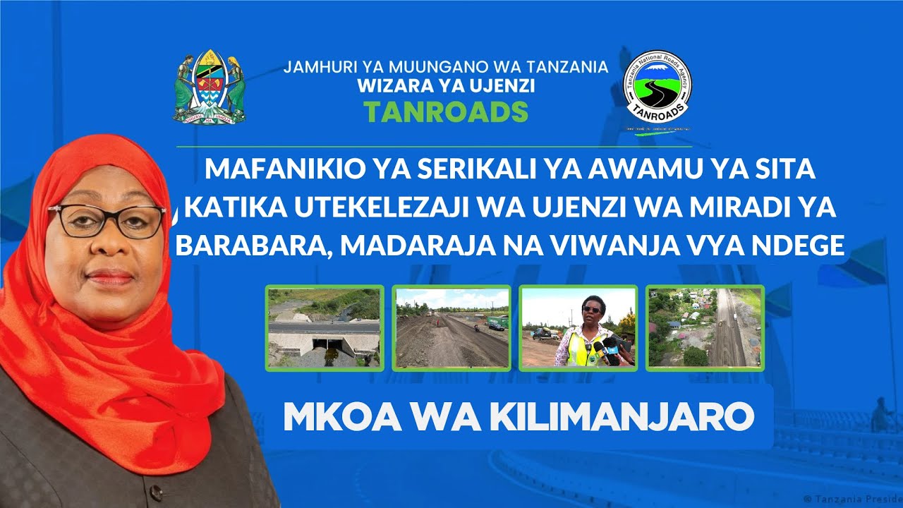 MAFANIKIO YA SERIKALI YA AWAMU YA SITA KATIKA UTEKELEZAJI WA MIRADI YA BARABARA MKOANI KILIMANJARO