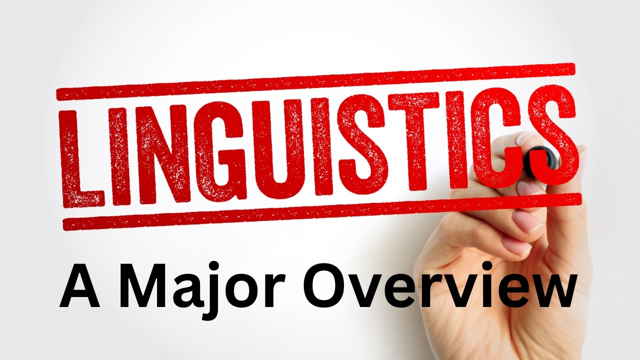 Major Overview: Linguistics: Basic Information about this Field of Study
