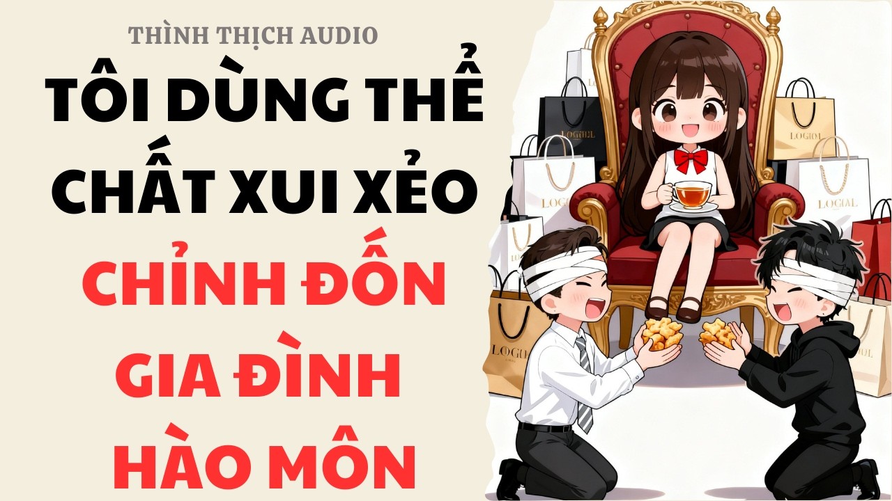 [FULL] Tôi Dùng Thể Chất Xui Xẻo Chỉnh Đốn Gia Đình Hào Môn | Truyện Audio Ngôn Tình