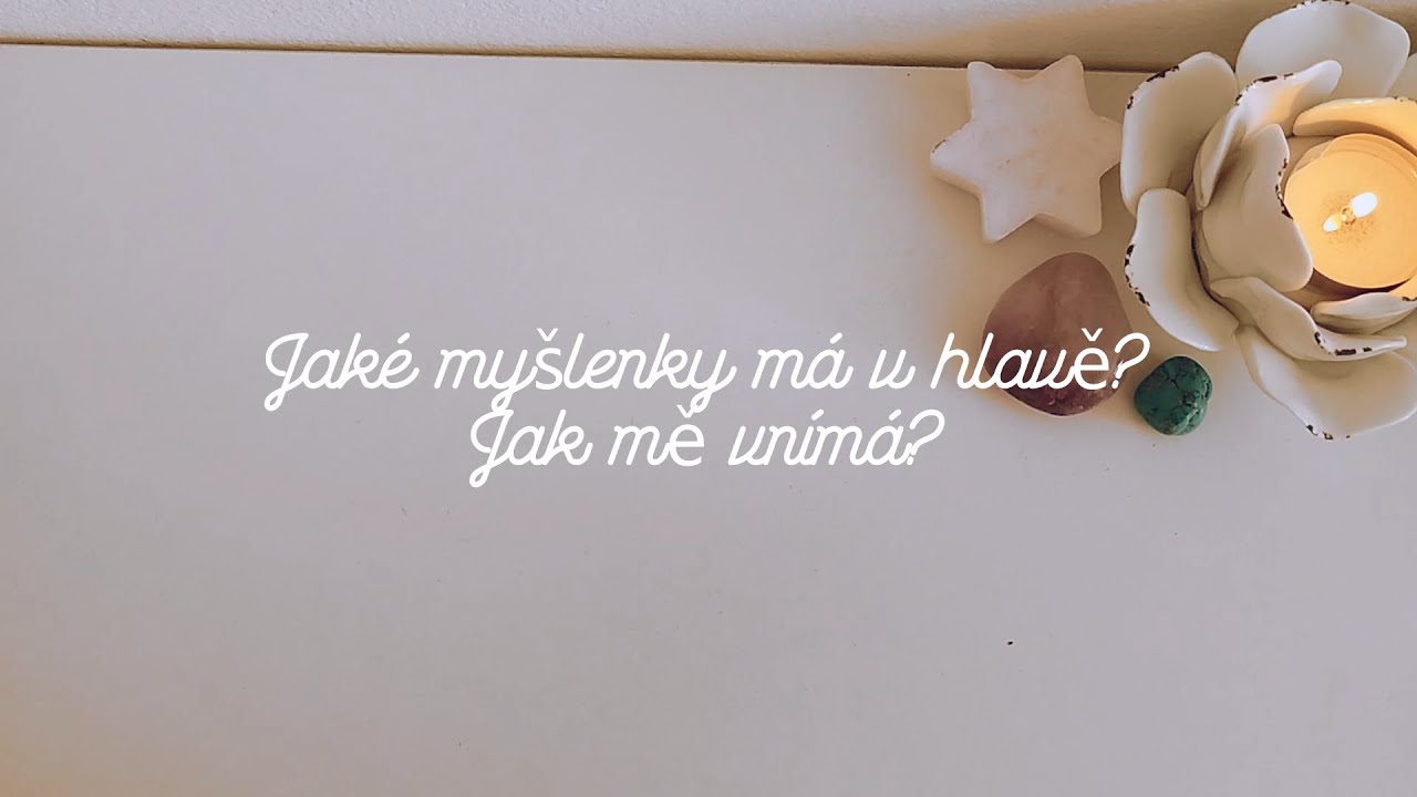 Jaké myšlenky má v hlavě? | Jak mě vnímá? | Výklad