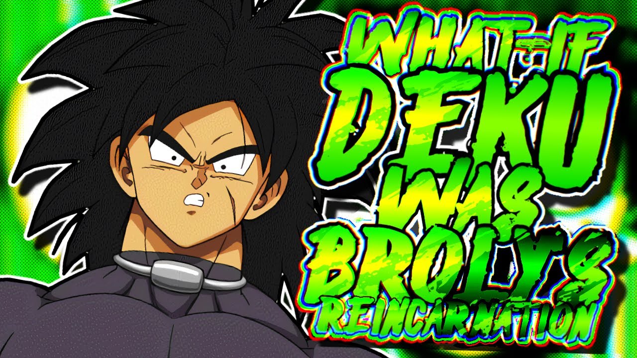 What If Deku Was Broly's Reincarnation | Part 1 |