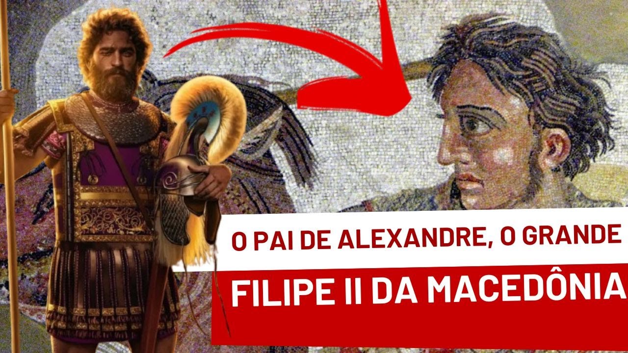 FILIPE II DA MACEDÔNIA, o pai de ALEXANDRE, O GRANDE