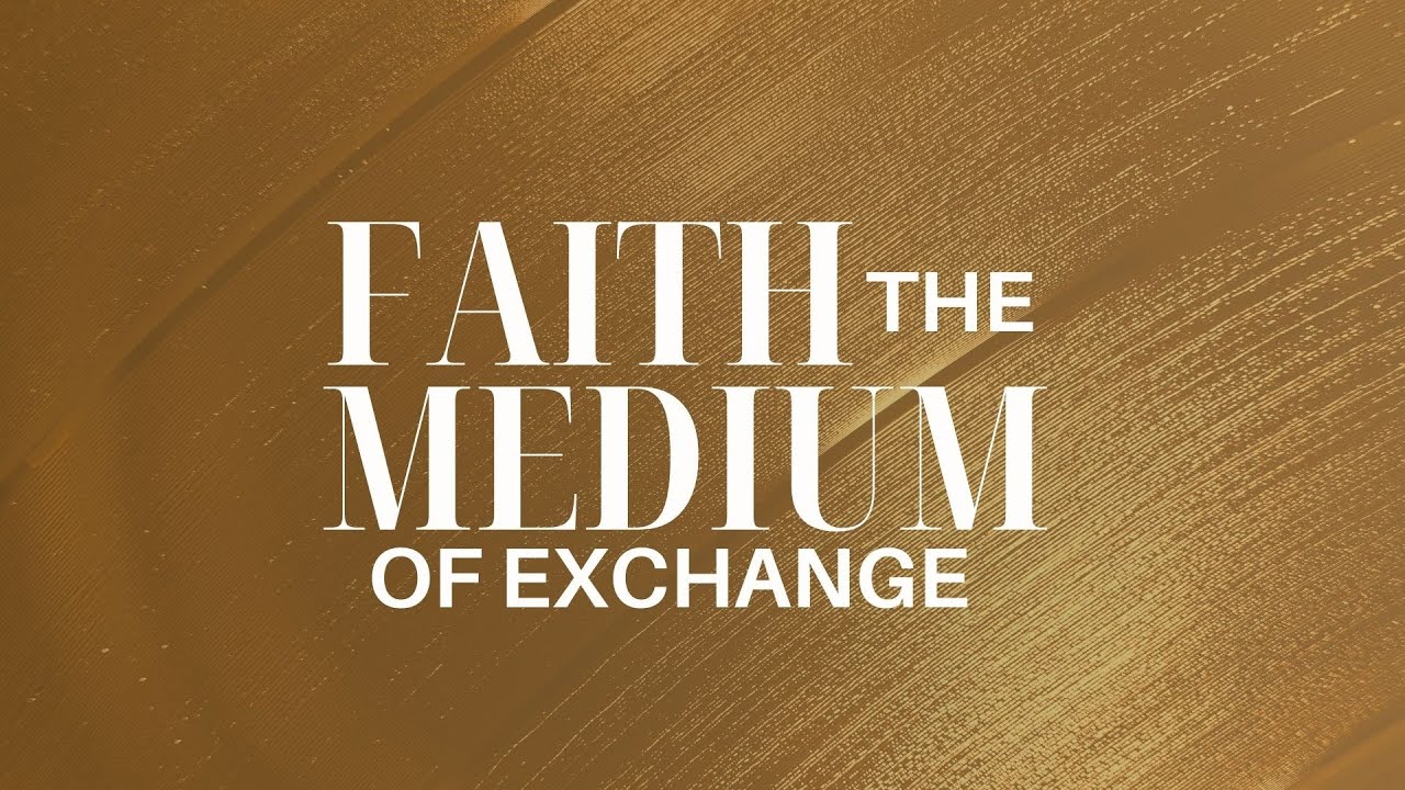 Faith The Medium of Exchange Pt.1