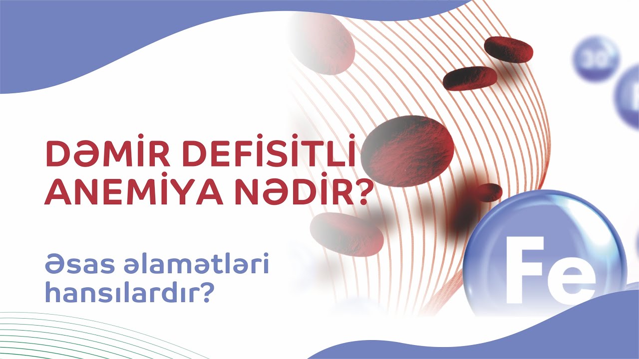Dəmir defisitli anemiya nədir? Əsas əlamətləri hansılardır?