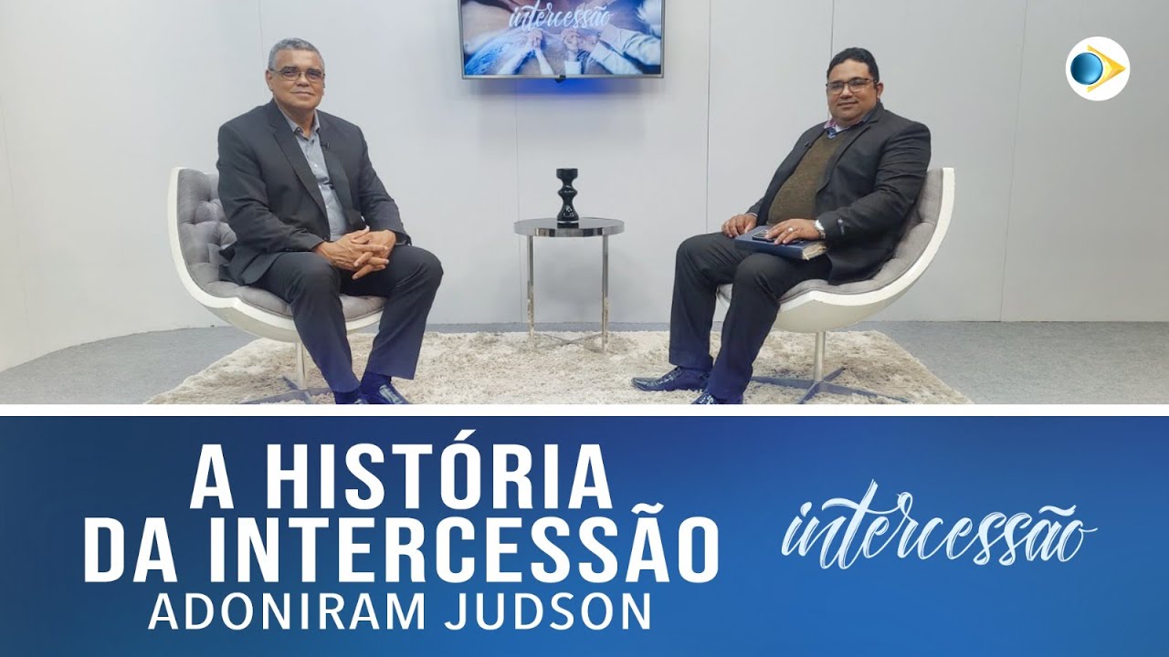 A HISTÓRIA DA INTERCESSÃO - ADONIRAM JUDSON | Intercessão