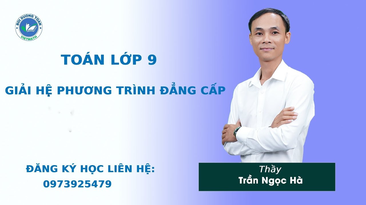 Giải hệ phương trình đẳng cấp - Toán 9 nâng cao - Thầy Trần Ngọc Hà