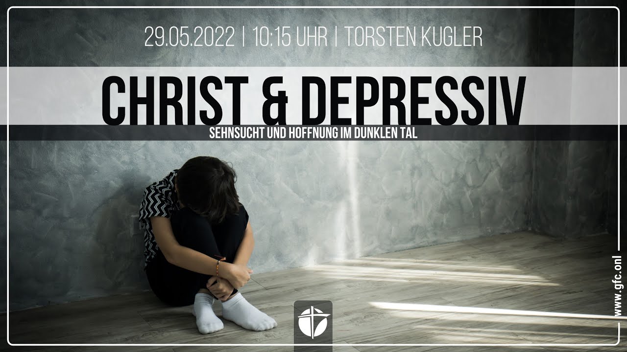 Christ & depressiv - Sehnsucht und Hoffnung im dunklen Tal | 29.05.2022 | Torsten Kugler