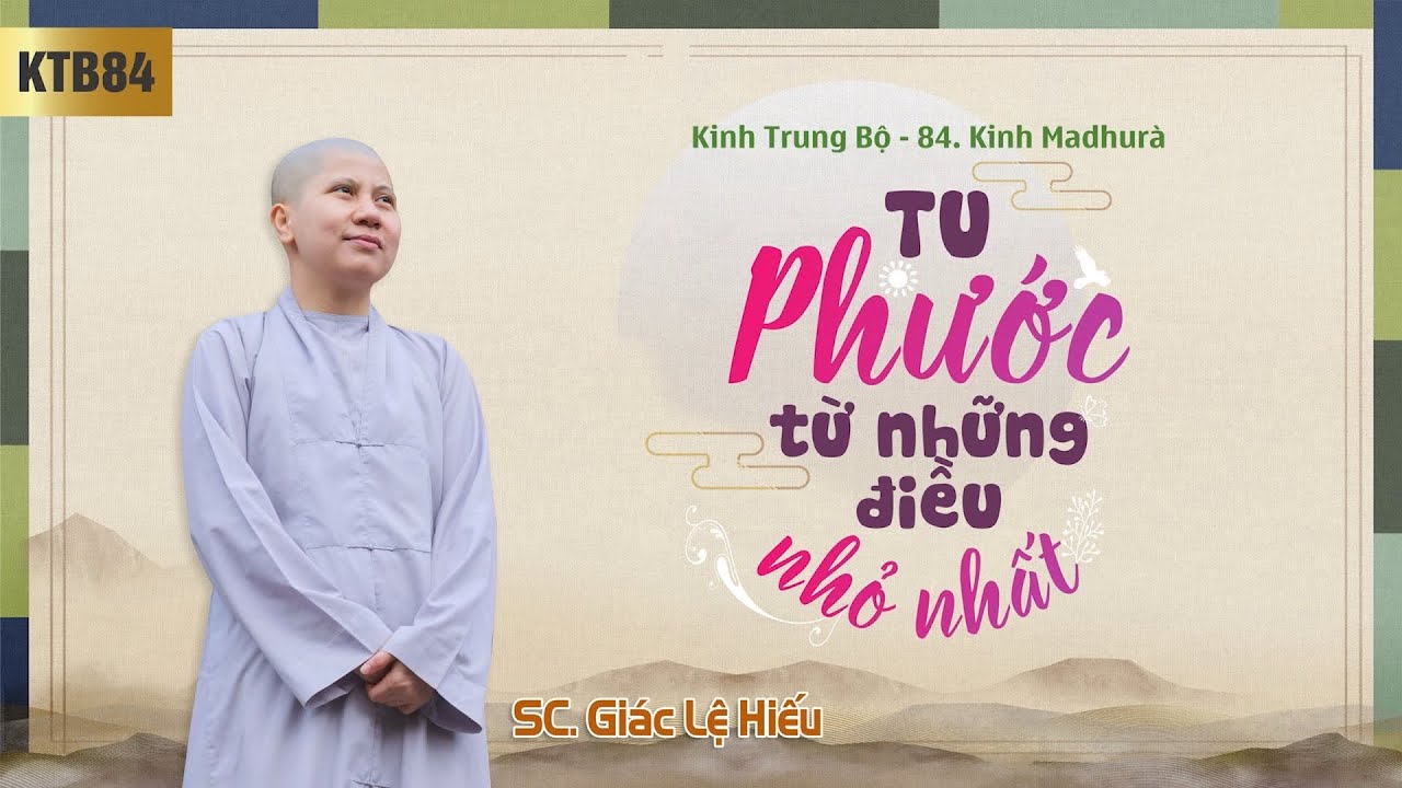 Tu phước từ những điều nhỏ nhất - Kinh Trung Bộ 84 - Kinh Madhura - SC. Giác Lệ Hiếu