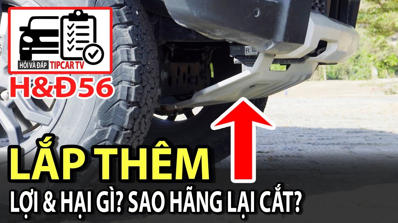 H&Đ56: Lắp thêm tấm chắn gầm lợi & hại gì? Về P không kéo phanh tay có sao không? | TIPCAR TV