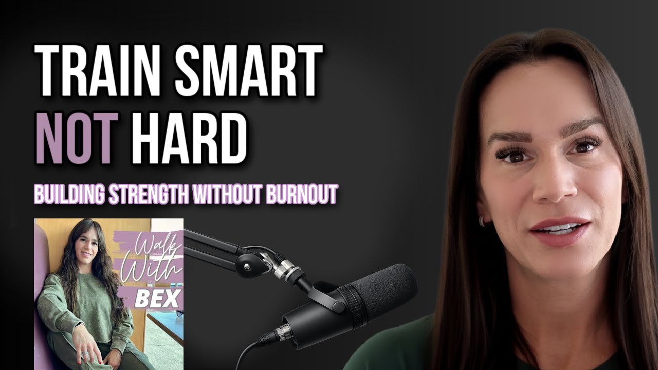 WALK WITH BEX: Train Smart NOT Hard - Building Strength Without Burnout