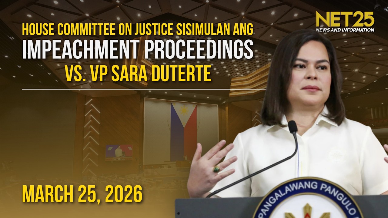 House Committee on Justice sisimulan ang impeachment proceedings vs VP Sara Duterte | March 25, 2026
