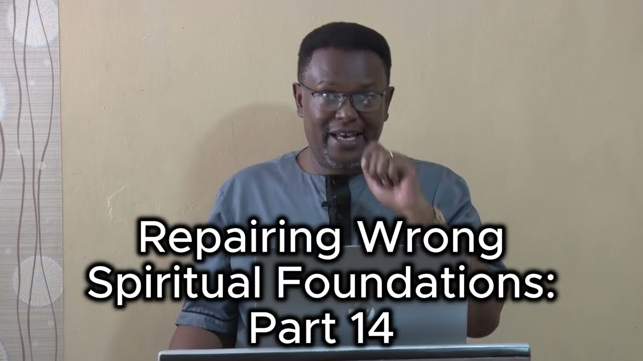 Repairing Wrong Spiritual Foundations: Part 14