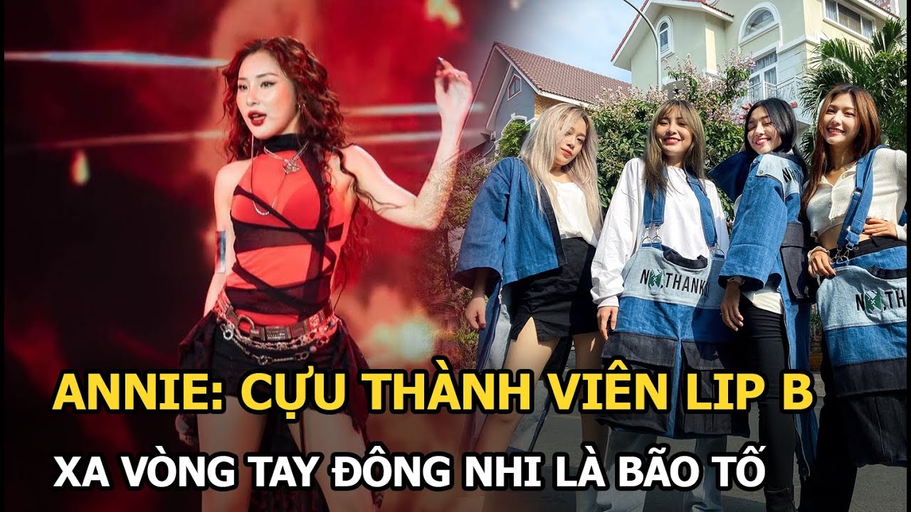 Annie: Cựu thành viên Lip B xa vòng tay Đông Nhi là bão tố, khép lại “giấc mơ thần tượng” ở tuổi 28