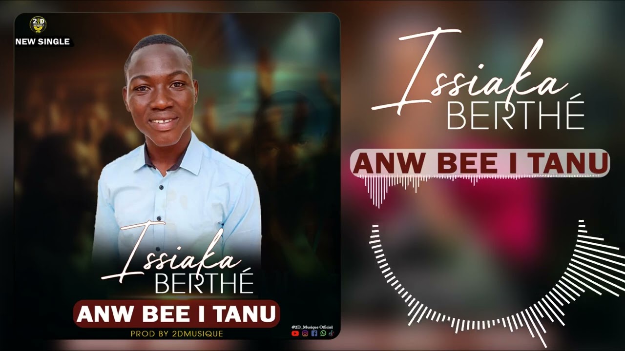 ISSIAKA BERTHÉ _ ANW BEE I TANU ( SON OFFICIEL) PROD BY @2D_Musique ©2025