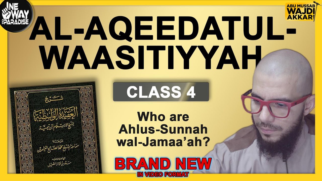 Al-Aqeedatul-Waasitiyyah | 4 Who are Ahlus-Sunnah wal-Jamaa'ah? | Abu Mussab Wajdi Akkari