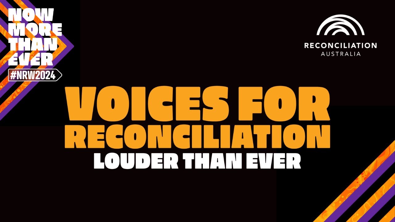 Voices For Reconciliation: Louder than Ever - National Reconciliation Week 2024